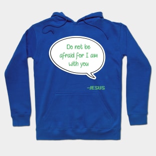 Bible quote "Do not be afraid for I am with you" Jesus in green Christian design Hoodie